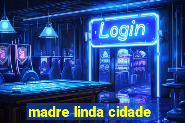 madre linda cidade